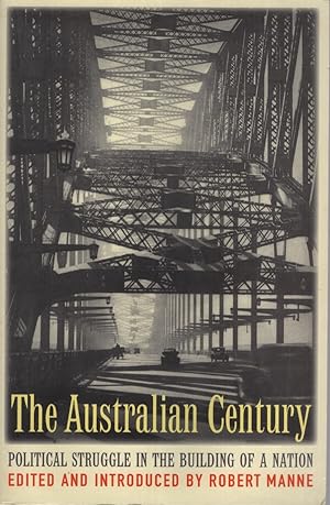 THE AUSTRALIAN CENTURY Political Struggle in the Building of a Nation