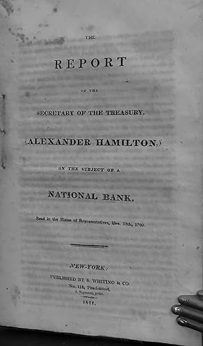 The Report Of The Secretary Of The Treasury. (Alexander Hamilton.) On The Subject Of A National B...