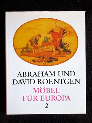 Abraham und David Roentgen. Möbel für Europa (Band 2). Werdegang, Kunst und Technik einer deutsch...