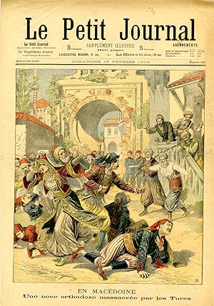 "LE PETIT JOURNAL N°639 du 15/2/1903" EN MACÉDOINE : Une noce orthodoxe massacrée par les Turcs /...