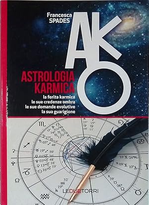 Astrologia karmica. La ferita karmica, le sue credenze ombra, le sue domande evolutive, la sua gu...