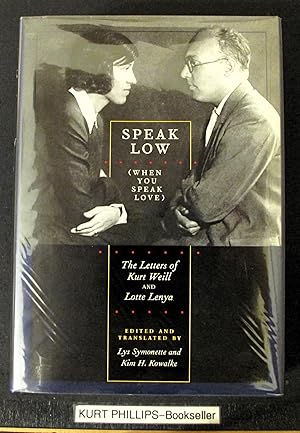 Speak Low(when You Speak Love): The Letters of Kurt Weill And Lotte Lenya: The Letters of Kurt We...