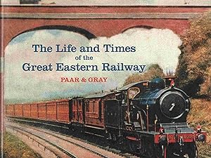 The Life and Times of the Great Eastern Railway 1839 - 1922
