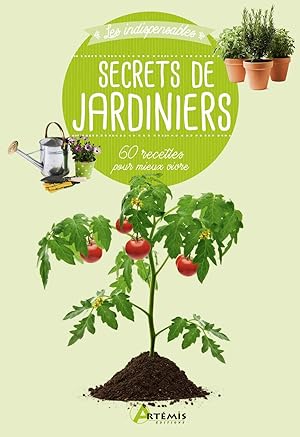 Secrets de jardiniers: 60 astuces pour mieux vivre