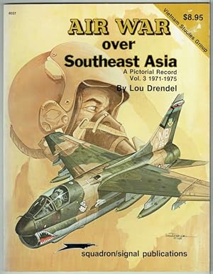 Air War Over Southeast Asia: A Pictorial Record Volume 3 1971-1975
