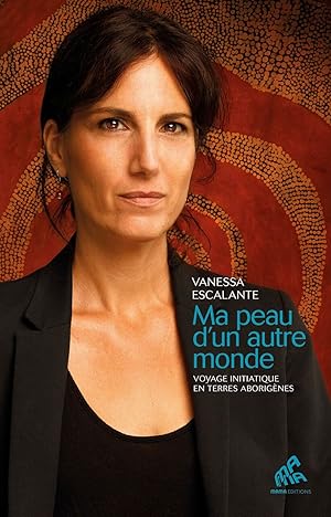 Ma peau d'un autre monde: Voyage initiatique en terres aborigènes