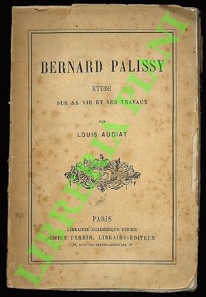 Bernard Palissy: étude sur sa vie et ses travaux.
