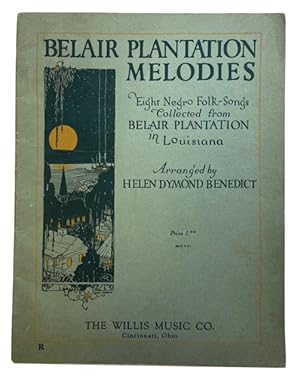 Belair Plantation Melodies: Eight Negro Folk-Songs Collected from Belair Plantation in Louisiana ...