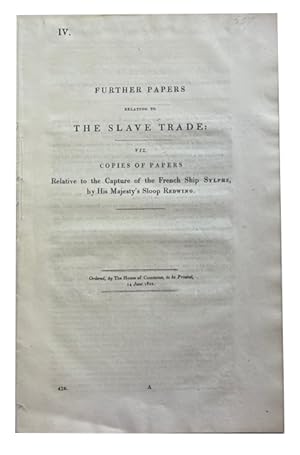 Further Papers relating to the Slave Trade: viz. Copies of Papers relative to the Capture of the ...