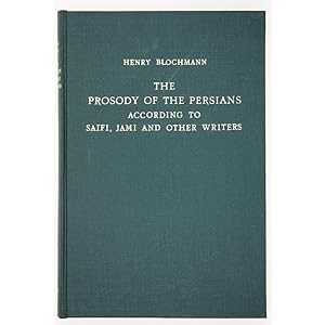 The Prosody of the Persians according to Saifi, Jami and other writers. A critical study and expo...