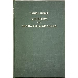 A History of Arabia Felix or Yemen, from the commencement of the Christian era to the middle of t...