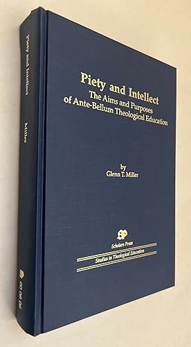 Piety and Intellect: the Aims and Purposes of Ante-Bellum Theological Education