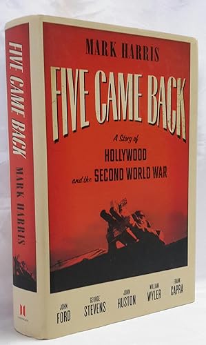 Five Came Back. A Story of Hollywood and The Second World War.