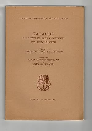 Katalog Bibljoteki Horynieckiej XX. Ponińskich. Cz. 1: Inkunabuły i polonica XVI wieku [Polish]
