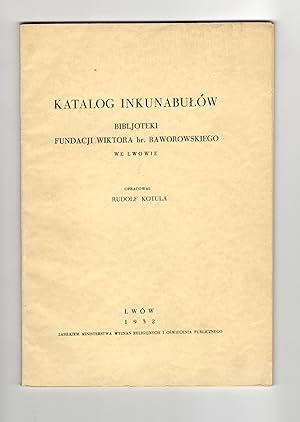 Katalog inkunabułów Bibljoteki fundacji Wiktora hr. Baworowskiego we Lwowie [Polish]