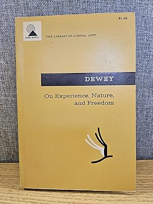 On Experience, Nature, and Freedom (The Library of Liberal Arts)