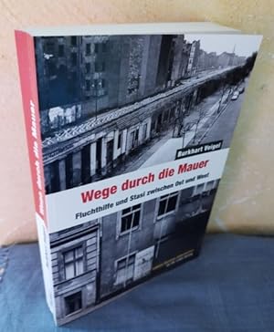 Wege durch die Mauer - Fluchthilfe und Stasi zwischen Ost und West : Vom Autor SIGNIERT