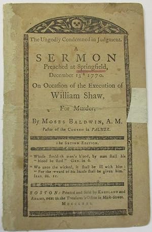 THE UNGODLY CONDEMNED IN JUDGMENT. A SERMON PREACHED AT SPRINGFIELD, DECEMBER 13TH 1770. ON OCCAS...