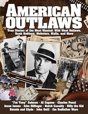 American Outlaws: True Stories of the Most Wanted: Wild West Outlaws, Bank Robbers, Mobsters, Maf...