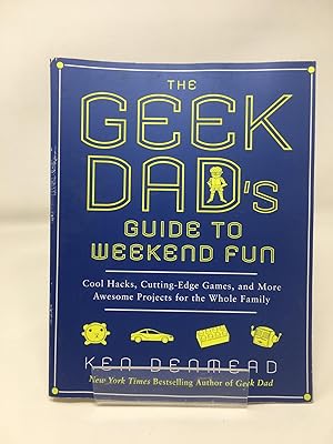 The Geek Dad's Guide to Weekend Fun: Cool Hacks, Cutting-Edge Games, and More Awesome Projects fo...