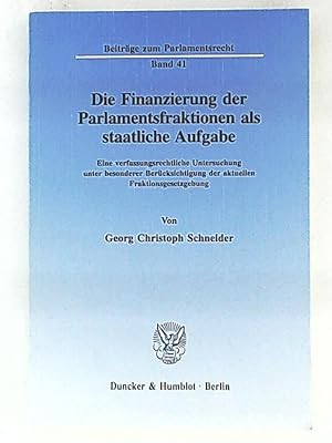 Die Finanzierung der Parlamentsfraktionen als staatliche Aufgabe, eine verfassungsrechtliche Unte...