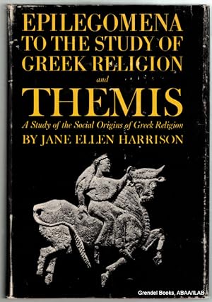 Epilegomena to the Study of Greek Religion and Themis: A Study of the Social Origins of Greek Rel...