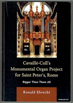 Cavaille-Coll's Monumental Organ Project For Saint Peterâ s, Rome: Bigger Than Them All