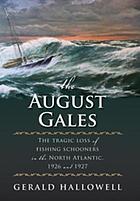 The August Gales: The Tragic Loss of Fishing Schooners in the North Atlantic 1926 and 1927; signe...