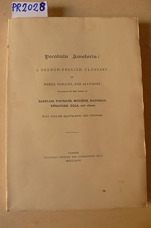 Vocabula Amatoria , A French-English glossary of words, frases and allusions occurring in the wor...