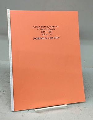 County Marriage Registers of Ontario, Canada 1858-1869 Volume 34: Norfolk County