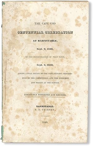 The Cape Cod Centennial Celebration at Barnstable, Sept. 3, 1839, of the Incorporation of That To...