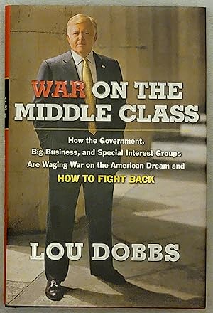 War on the Middle Class How the Government, Big Business, and Special Interest Groups Are Waging ...