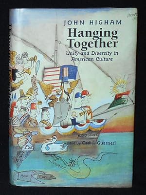 Hanging Together: Unity and Diversity in American Culture; John Higham; Edited by Carl J. Guarneri