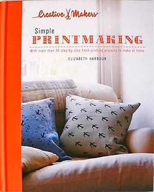 Simple Printmaking: With More Than 30 Step-by-Step Hand-Printing Projects to Make at Home