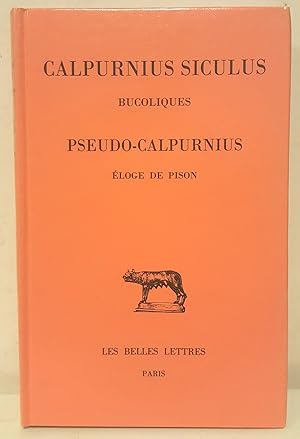 Calpurnius Siculus : Bucoliques. Pseudo-Calpurnius : Eloge de Pison. Texte établi et traduit par ...