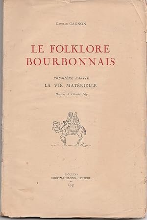 Le folklore bourbonnais. Première partie, la vie matérielle.
