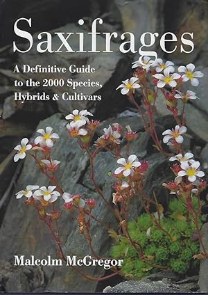 Saxifrages - a definitive guide to the 2000 species, hybrids and cultivars