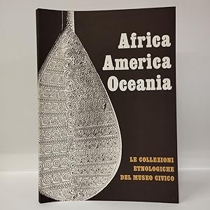 Africa America Oceania. Le collezioni etnologiche del Museo Civico