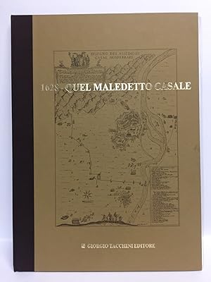 1628 QUEL MALEDETTO CASALE. Premessa e fatti del 1° assedio spagnolo a CASALE.