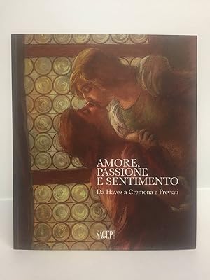 Amore, passione e sentimento. Da Hayez a Cremona e Previati. Catalogo della mostra (Genova, 13 se...