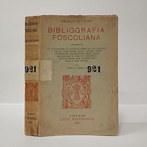 BIBLIOGRAFIA FOSCOLIANA contenente la descrizione di tutte le opere di Ugo Foscolo e delle traduz...