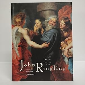 John Ringling. Dreamer, Builder, Collector. Legacy of the Circus King