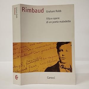 Rimbaud. Vita e opere di un poeta maledetto