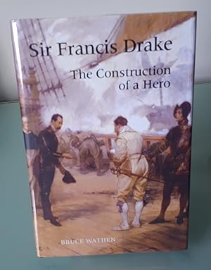 Sir Francis Drake: The Construction of a Hero