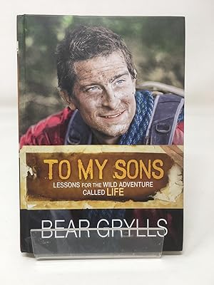 To My Sons: Lessons for the Wild Adventure Called Life