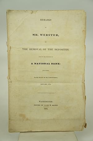 Remarks of Mr. Webster, on The Removal of the Deposites, And On the Subject of A National Bank: D...