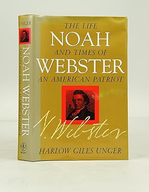 Noah Webster - The Life and Times of an American Patriot (FIRST EDITION)