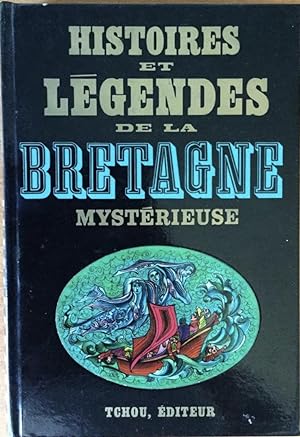 Histoires et légendes de la Bretagne mystérieuse