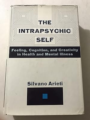 THE INTRAPSYCHIC SELF Feeling, Cognition & Creativity in Health and Mental Illness