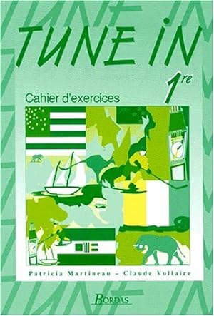 TUNE IN 1ERE .: Cahier d'exercices